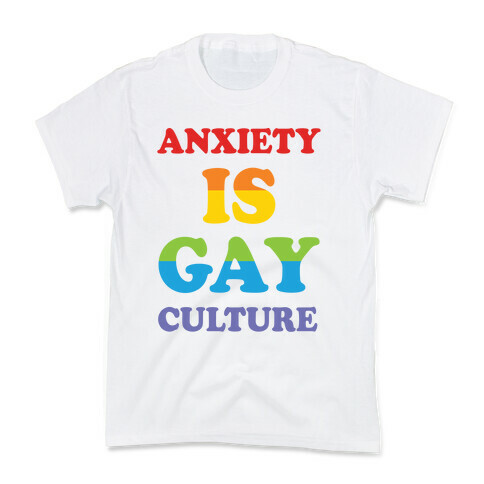 Anxiety Is Gay Culture Kids T-Shirt