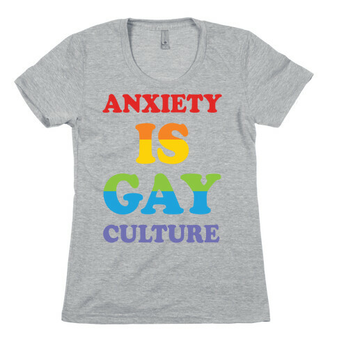 Anxiety Is Gay Culture Womens T-Shirt