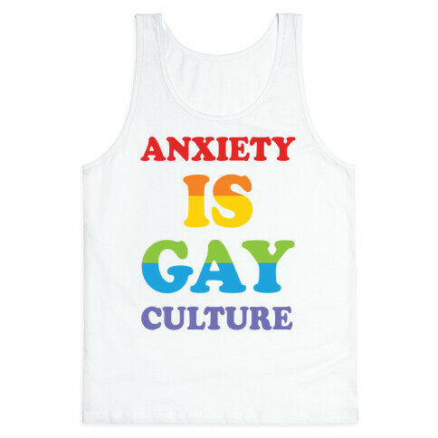 Anxiety Is Gay Culture Tank Top