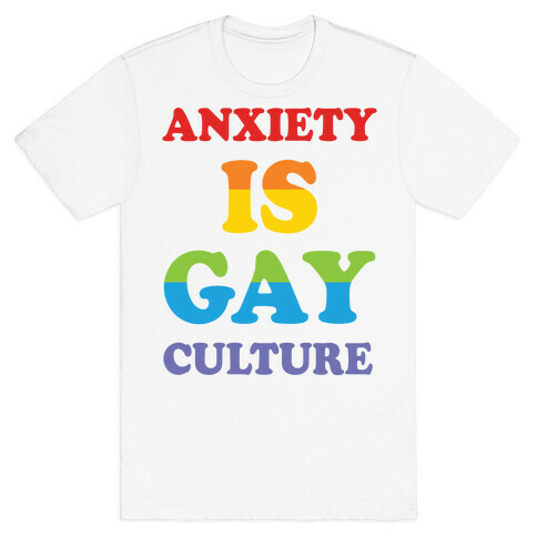 Anxiety Is Gay Culture T-Shirt