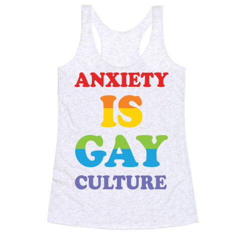 Anxiety Is Gay Culture Racerback Tank Top