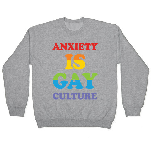 Anxiety Is Gay Culture Pullover