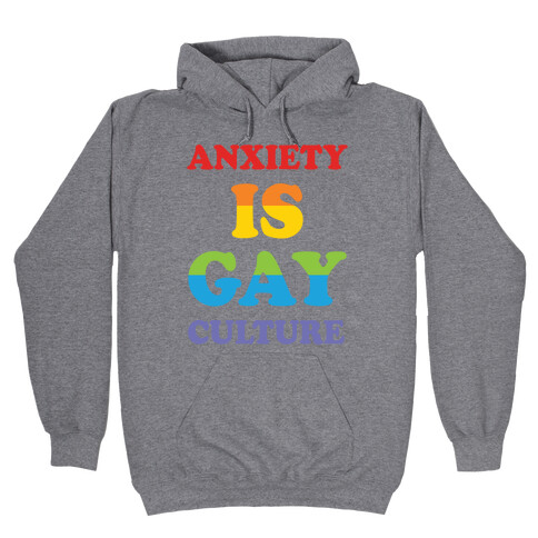 Anxiety Is Gay Culture Hooded Sweatshirt