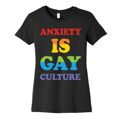 Anxiety Is Gay Culture Womens T-Shirt