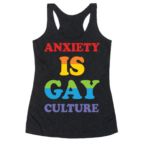 Anxiety Is Gay Culture Racerback Tank Top