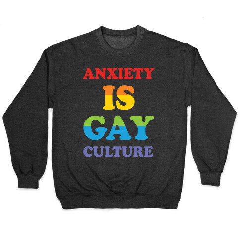 Anxiety Is Gay Culture Pullover