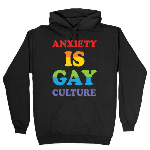 Anxiety Is Gay Culture Hooded Sweatshirt