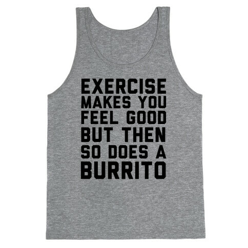 Exercise Makes You Feel Good But Then So Does A Burrito Tank Top
