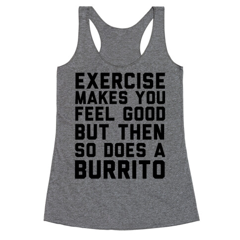 Exercise Makes You Feel Good But Then So Does A Burrito Racerback Tank Top