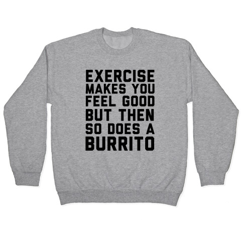 Exercise Makes You Feel Good But Then So Does A Burrito Pullover