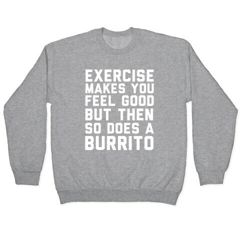 Exercise Makes You Feel Good But Then So Does A Burrito Pullover