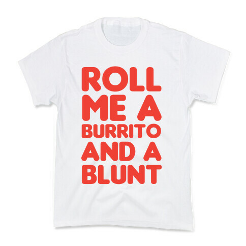 Roll Me A Burrito And A Blunt Kids T-Shirt