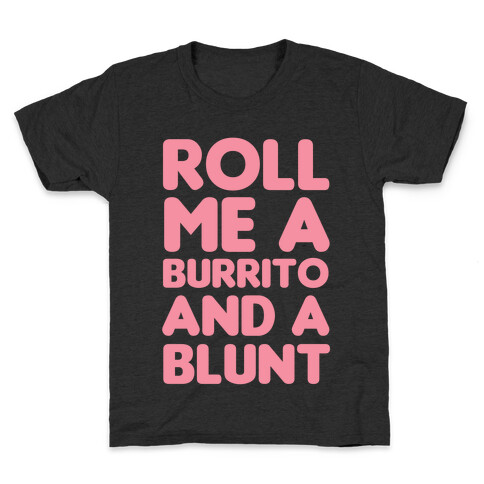 Roll Me A Burrito And A Blunt Kids T-Shirt