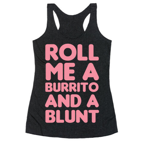Roll Me A Burrito And A Blunt Racerback Tank Top