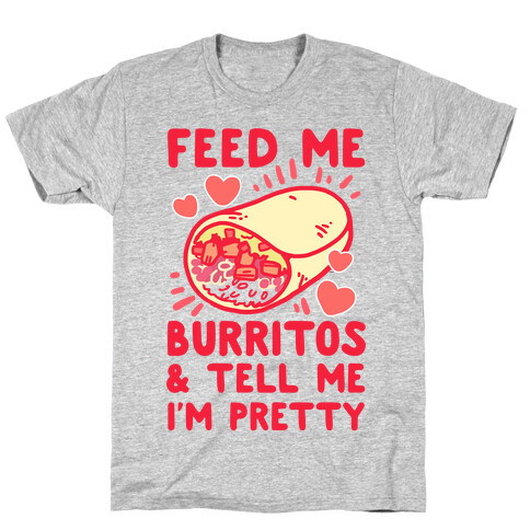 Feed Me Burritos & Tell Me I'm Pretty T-Shirt