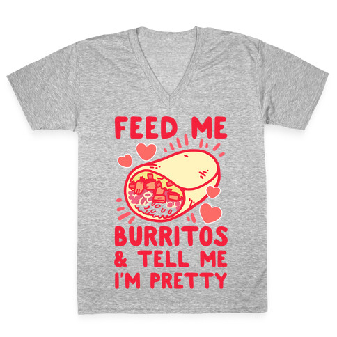 Feed Me Burritos & Tell Me I'm Pretty V-Neck Tee Shirt