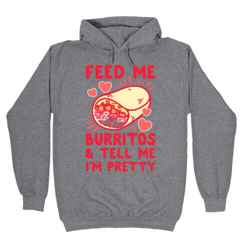 Feed Me Burritos & Tell Me I'm Pretty Hooded Sweatshirt