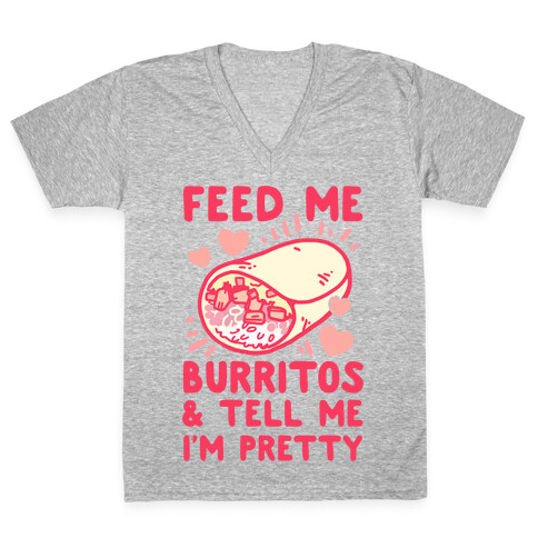 Feed Me Burritos & Tell Me I'm Pretty V-Neck Tee Shirt