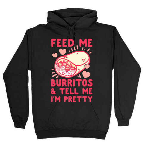 Feed Me Burritos & Tell Me I'm Pretty Hooded Sweatshirt