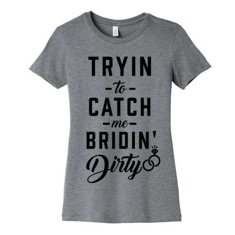 Bridin' Dirty Womens T-Shirt