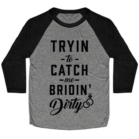 Bridin' Dirty Baseball Tee