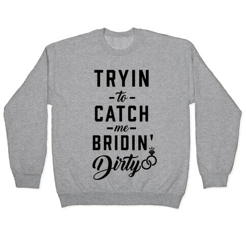 Bridin' Dirty Pullover