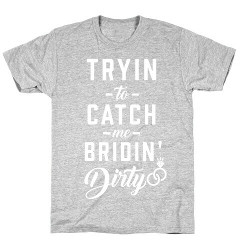 Bridin' Dirty T-Shirt