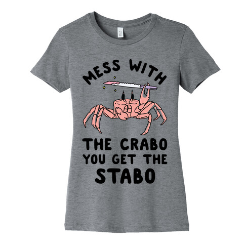 Mess With The Crabo You Get The Stabo Womens T-Shirt