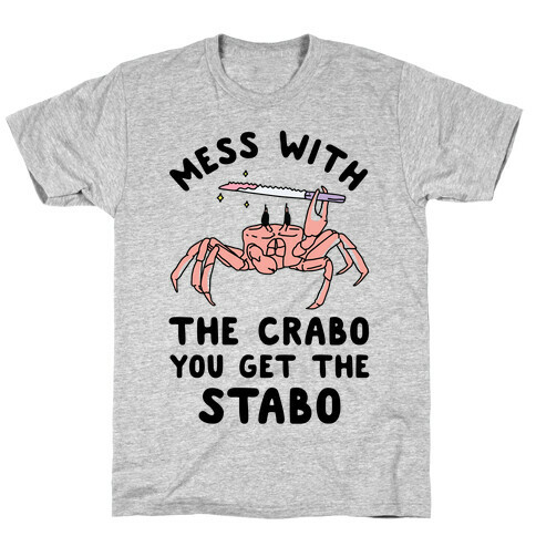 Mess With The Crabo You Get The Stabo T-Shirt