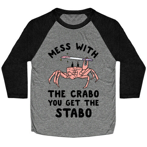 Mess With The Crabo You Get The Stabo Baseball Tee