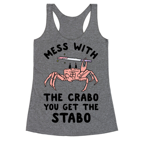 Mess With The Crabo You Get The Stabo Racerback Tank Top