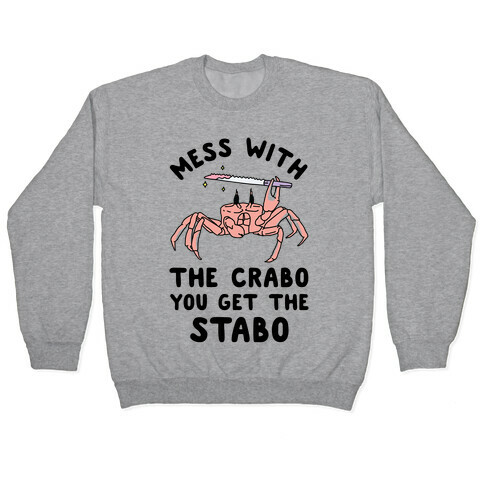 Mess With The Crabo You Get The Stabo Pullover