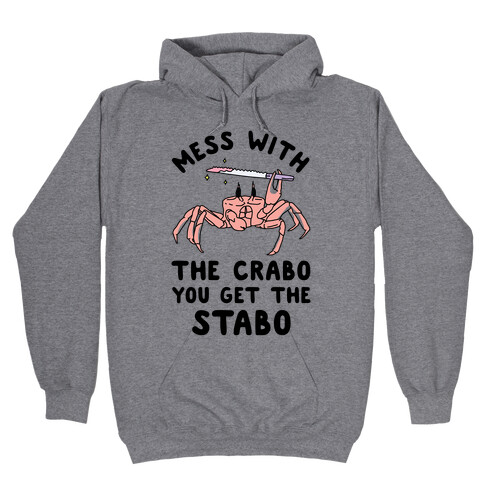 Mess With The Crabo You Get The Stabo Hooded Sweatshirt
