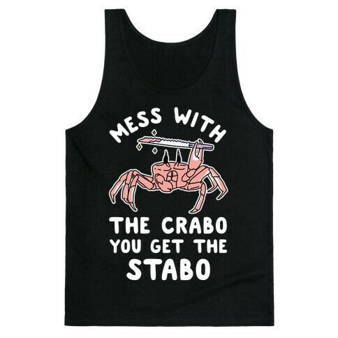 Mess With The Crabo You Get The Stabo Tank Top