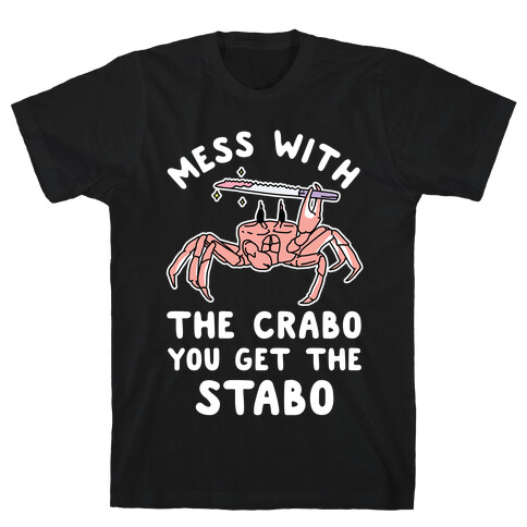 Mess With The Crabo You Get The Stabo T-Shirt