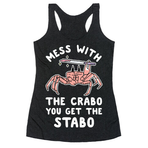 Mess With The Crabo You Get The Stabo Racerback Tank Top