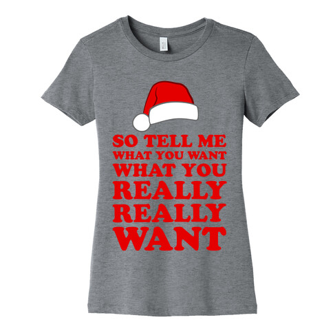 Tell Me What You Want Womens T-Shirt