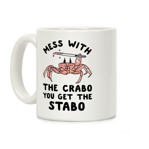 Mess With The Crabo You Get The Stabo Coffee Mug