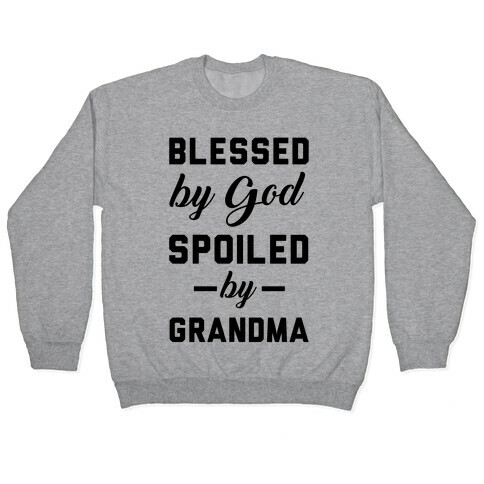 Blessed By God Spoiled By Grandma Pullover