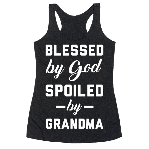 Blessed By God Spoiled By Grandma Racerback Tank Top