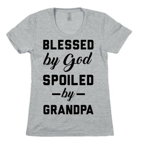 Blessed By God Spoiled By Grandpa Womens T-Shirt