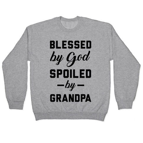 Blessed By God Spoiled By Grandpa Pullover