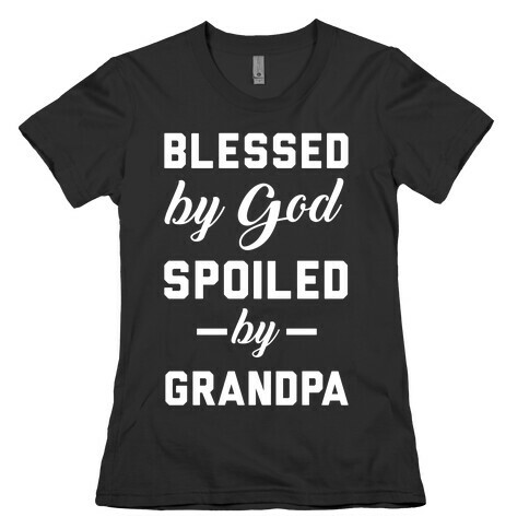 Blessed By God Spoiled By Grandpa Womens T-Shirt