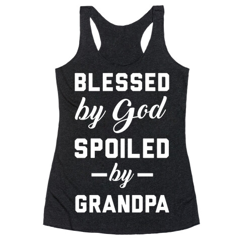 Blessed By God Spoiled By Grandpa Racerback Tank Top