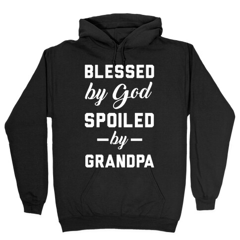 Blessed By God Spoiled By Grandpa Hooded Sweatshirt