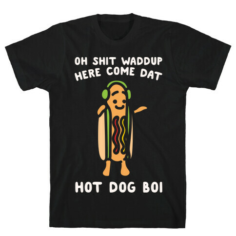 Oh Shit Waddup Here Come Dat Hot Dog Boi T-Shirt