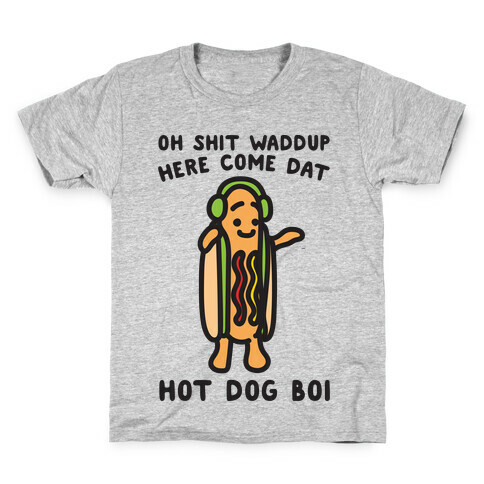 Oh Shit Waddup Here Come Dat Hot Dog Boi Kids T-Shirt