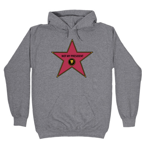 Not My President Hollywood Star Hooded Sweatshirt