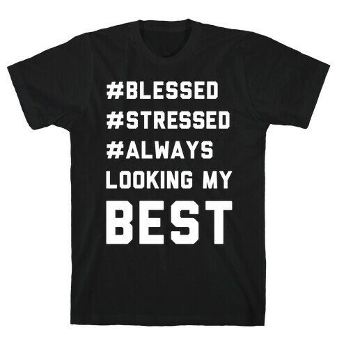 Blessed Stressed Always Looking My Best White Print T-Shirt