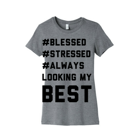 Blessed Stressed Always Looking My Best Womens T-Shirt